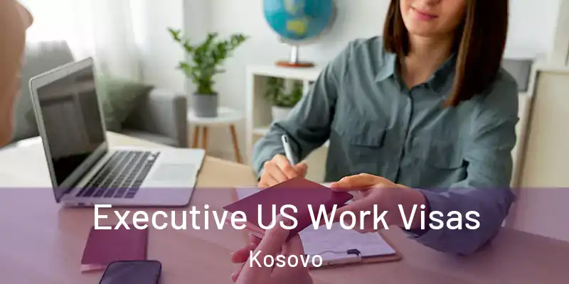  Executive US Work Visas Kosovo