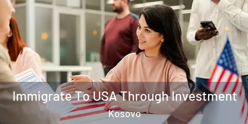  Immigrate To USA Through Investment Kosovo