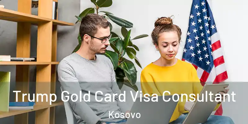  Trump Gold Card Visa Consultant Kosovo
