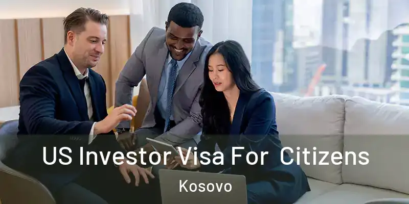  US Investor Visa For Citizens Kosovo