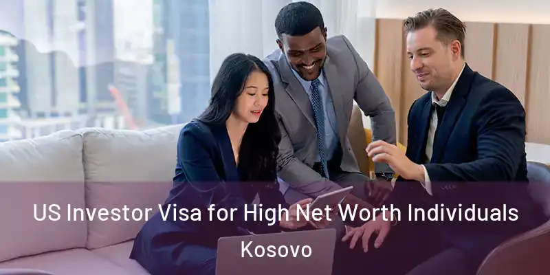  US Investor Visa for High Net Worth Individuals Kosovo